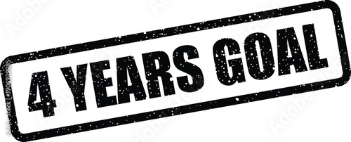 Distressed rectangular stamp featuring the phrase 4 years goal representing a long term objective or aspiration