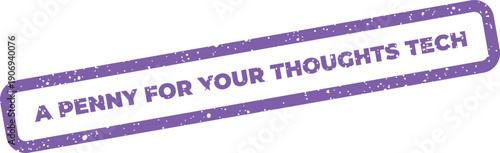 Distressed rectangular stamp featuring the phrase A Penny For Your Thoughts Tech for technology discussions