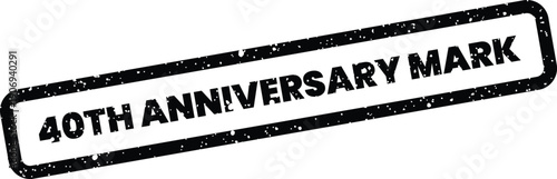 Distressed rectangular stamp featuring the text 40th Anniversary Mark in bold uppercase letters, denoting a significant milestone