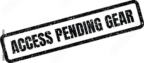 Distressed rectangular stamp featuring the text ACCESS PENDING GEAR, signifying an awaiting equipment status or resource allocation