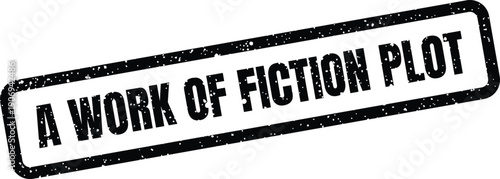 Distressed rubber stamp declaring A Work of Fiction Plot indicating a narrative storyline for entertainment or disclaimer purposes