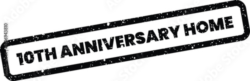 Distressed rubber stamp design highlighting a ten year anniversary with the word home, perfect for property related milestones
