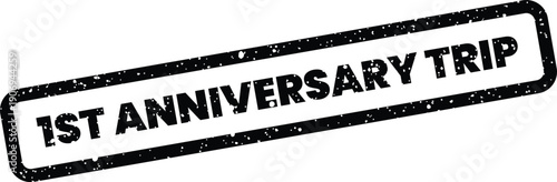 Distressed rubber stamp displaying the phrase 1ST ANNIVERSARY TRIP for commemorating travel milestones or journey events