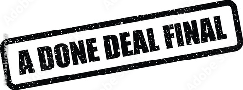 Distressed rubber stamp effect featuring the important phrase A DONE DEAL FINAL for official documents