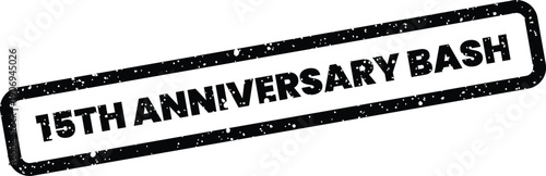 Distressed rubber stamp featuring 15TH ANNIVERSARY BASH text, suitable for party invitations and event announcements