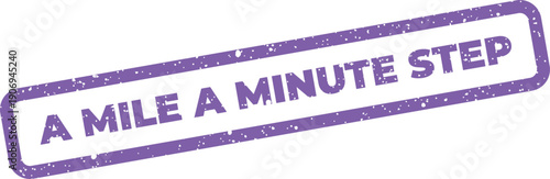 Distressed rubber stamp graphic displaying the phrase A Mile a Minute Step for rapid progress