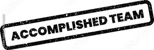 Distressed rubber stamp impression with the text Accomplished Team for business success documentation