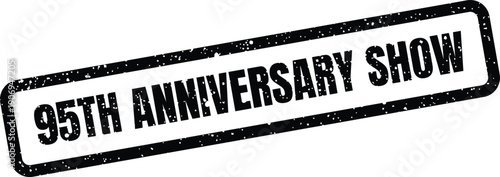 Distressed stamp celebrating a ninety fifth year event, perfect for a special show program or invitation