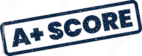 Distressed vector stamp showing A+ SCORE text, symbolizing an outstanding numerical evaluation and high level performance
