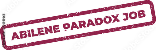 Grunge effect rectangular stamp with Abilene Paradox Job text for work related scenarios and employment considerations