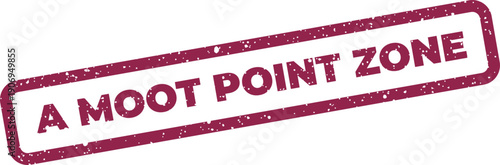 Grunge effect rubber stamp impression displaying the bold text A Moot Point Zone for thematic communication