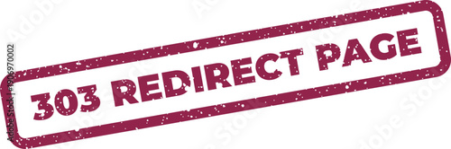 Grunge effect stamp with 303 redirect page text, perfect for visuals concerning web page status and user experience