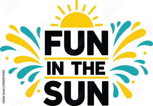 FUN IN THE SUN text with sun and splashes for summer and vacation themes