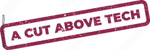 Grunge textured rectangular stamp with A CUT ABOVE TECH message, signifying superior technological standards and quality