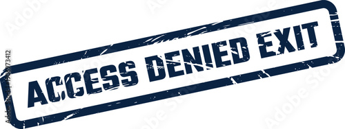 Grunge textured rectangular stamp with the message ACCESS DENIED EXIT, indicating a restricted departure or pathway