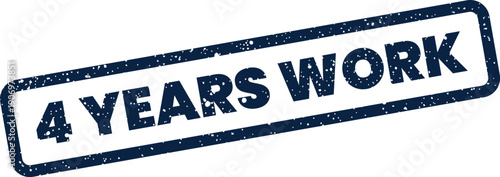 Grunge textured rubber stamp impression indicating 4 Years Work for professional achievement or effort