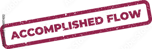 Grunge textured rubber stamp showing accomplished flow status for efficient processes or completed operational stages
