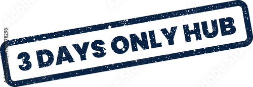 Grunge textured stamp with the words 3 DAYS ONLY HUB indicating a central point or activity period