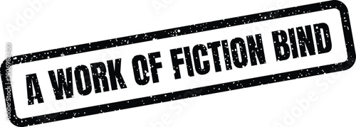 Grungy rectangular label with the phrase A WORK OF FICTION BIND suitable for publishing or literary themes