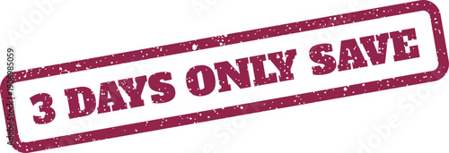 Grungy rectangular stamp illustration with 3 DAYS ONLY SAVE emphasizing a temporary cost reduction opportunity