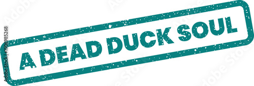 Grungy rectangular stamp impression featuring the textual phrase A DEAD DUCK SOUL for informational overlays