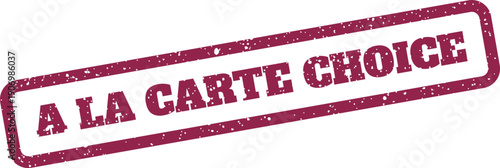 Grungy rectangular stamp with the text A LA CARTE CHOICE inside a bold border, ideal for promotional materials
