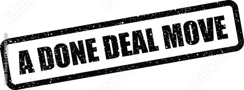 Grungy rubber stamp impression presenting the phrase A DONE DEAL MOVE for signaling project progression