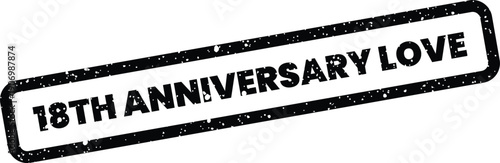 Grungy rubber stamp impression with 18th Anniversary Love text, symbolizing a lasting romantic relationship or special bond