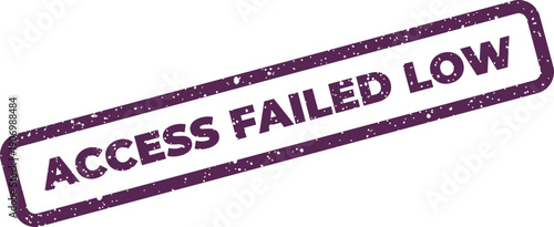 Grungy rubber stamp visual indicating access failed low status for data processing or security protocols