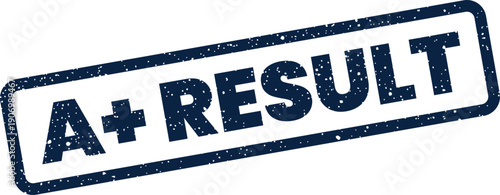 Grungy texture stamp displaying A+ RESULT text, representing an exceptional outcome and successful achievement of goals