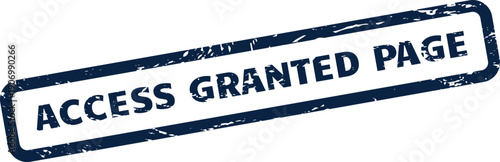 Grungy textured stamp with the words access granted page, indicating permission to view a specific document or web address