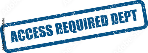 Textured blue rubber stamp with the message Access Required Dept for internal department access only documentation