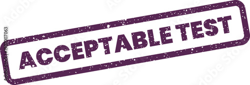 Textured rectangular rubber stamp graphic featuring the phrase acceptable test, perfect for quality control and verification