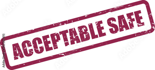 Textured rectangular stamp displaying the words acceptable safe, indicating compliance with safety standards and protocols
