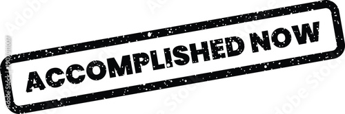Textured rubber stamp icon featuring the phrase ACCOMPLISHED NOW inside a rectangular border