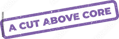 Textured stamp impression with bold text A CUT ABOVE CORE for highlighting fundamental values
