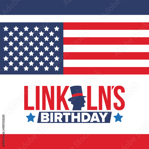 Abraham Lincoln’s Birthday. National holiday in the United States. Celebrating the birthday of one of the most popular presidents of America. Poster, banner and background