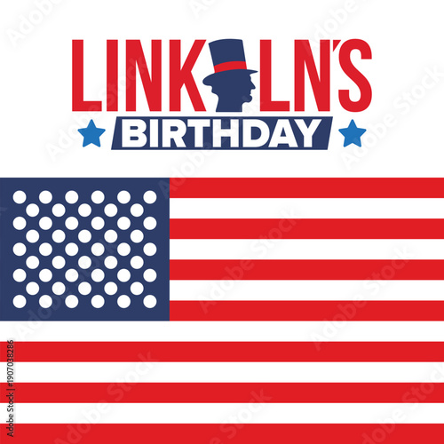 Abraham Lincoln’s Birthday. National holiday in the United States. Celebrating the birthday of one of the most popular presidents of America. Poster, banner and background