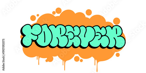 Forever graffiti throw up bubble letter design. Teal and orange street art illustration with dripping paint effect for urban clothing and stickers. High quality vector.