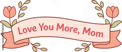 Love You More Mom Cute Floral Banner Mother’s Day Illustration
