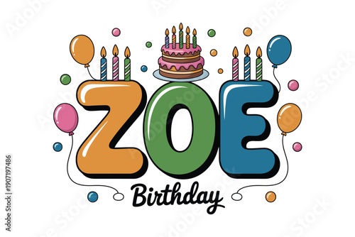 A colorful illustration of a birthday graphic with the name Zoe and a cake surrounded by balloons.