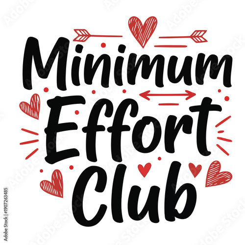 Minimum Effort Club Typography Lettering with Hand Drawn Red Hearts and Arrows, Funny Relatable Lazy Quote for Sarcastic Apparel, Greeting Cards, and Social Media, Vector EPS Illustration 