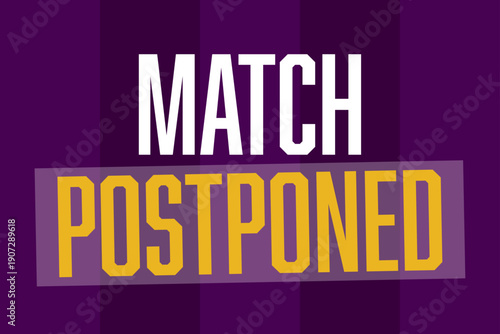 Match postponed. Text graphic with bold white and yellow lettering on purple background. Sport event cancellation or delay.
