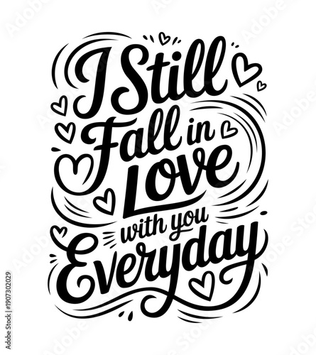 "I still fall in love with you everyday" handwritten typography design