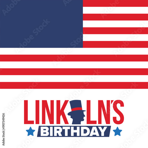Abraham Lincoln’s Birthday. National holiday in the United States. Celebrating the birthday of one of the most popular presidents of America. Poster, banner and background