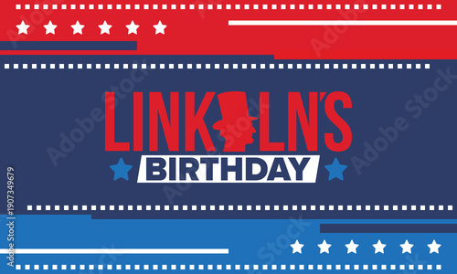 Abraham Lincoln’s Birthday. National holiday in the United States. Celebrating the birthday of one of the most popular presidents of America. Poster, banner and background