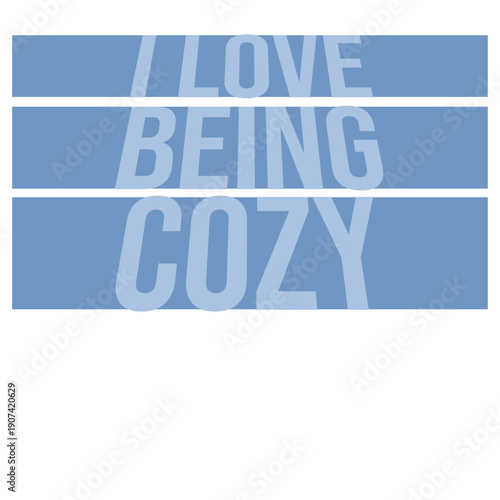 I Love Being Cozy Comfort Home Relaxation