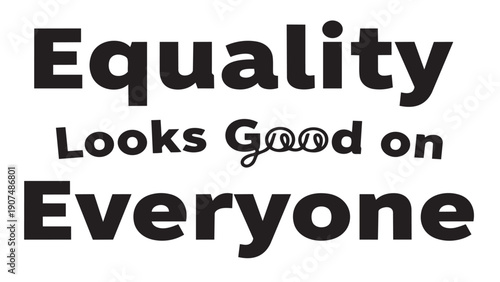 Equality Looks Good on Everyone Typography Design