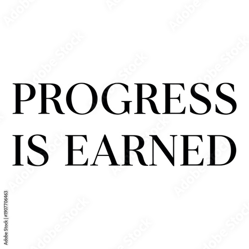 Progress is earned inspirational quote vector typography for motivational posters and social media.