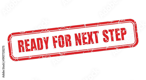 A distressed rectangular red stamp displays the text ready for next step in bold uppercase letters indicating progress high quality professional